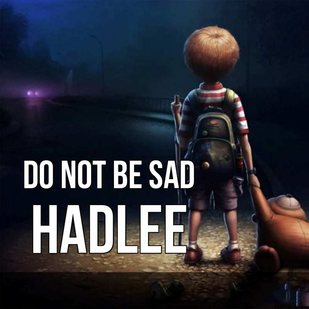 Greetings card с именем, Hadlee Do not be sad мишка рюкзак ребенок Greetings with text for free download 