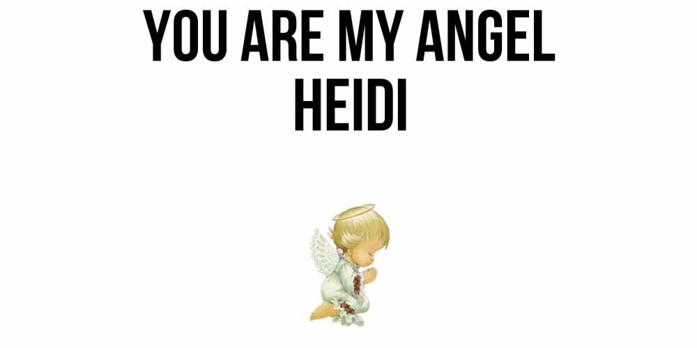 Greetings card с именем, Heidi You are my angel ангел Greetings with text for free download 