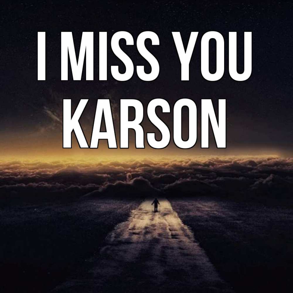 Greetings card с именем, Karson I miss you идем Greetings with text for free download 