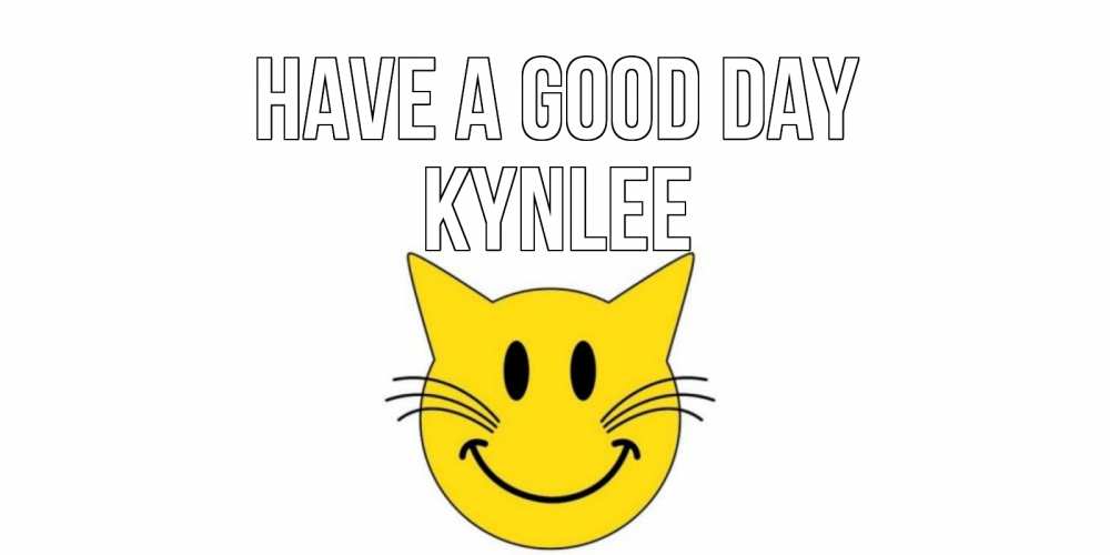 Greetings card с именем, Kynlee Have a good day открытка с котом Greetings with text for free download 