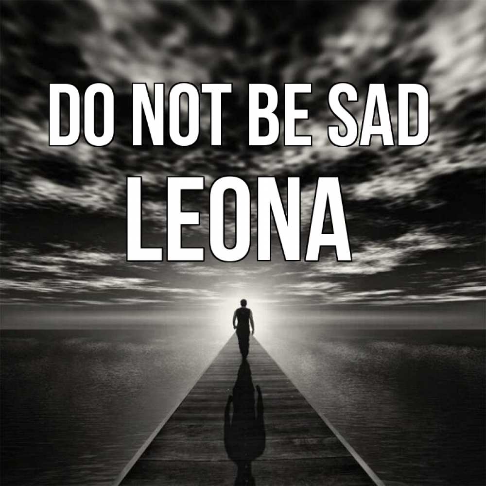 Greetings card с именем, Leona Do not be sad человек Greetings with text for free download 