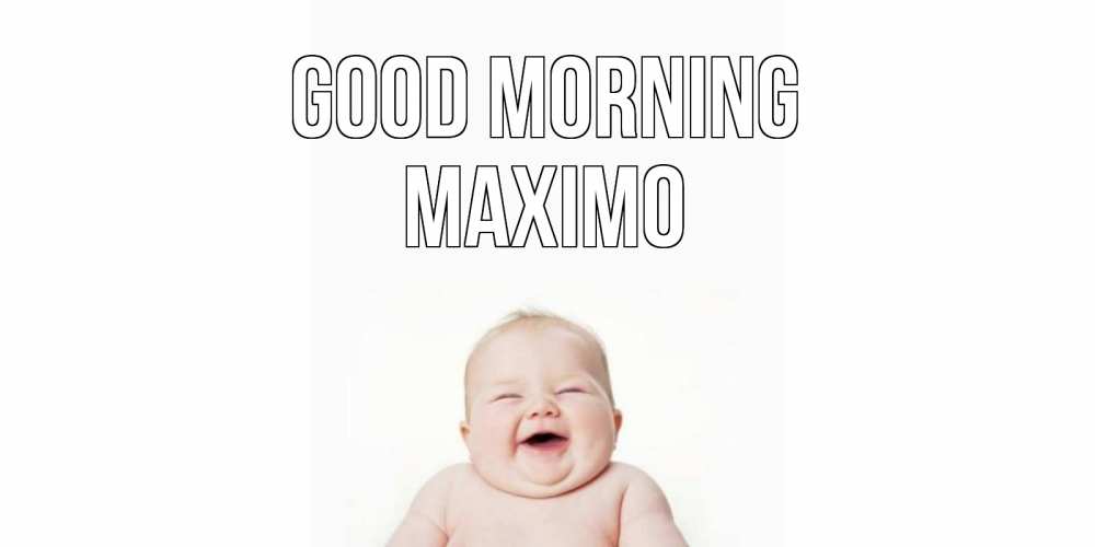 Greetings card с именем, Maximo Good morning малыш с улыбкой Greetings with text for free download 