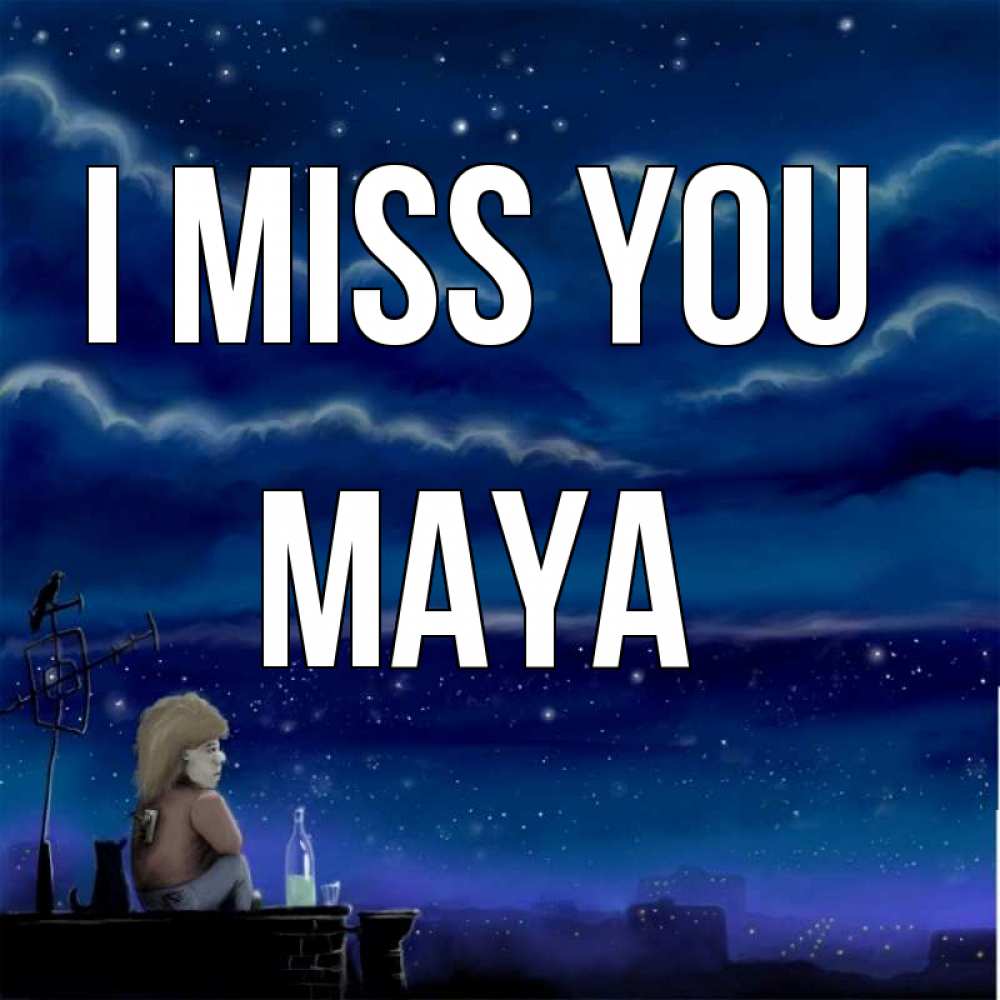 Greetings card с именем, Maya I miss you на крыше 1 Greetings with text for free download 