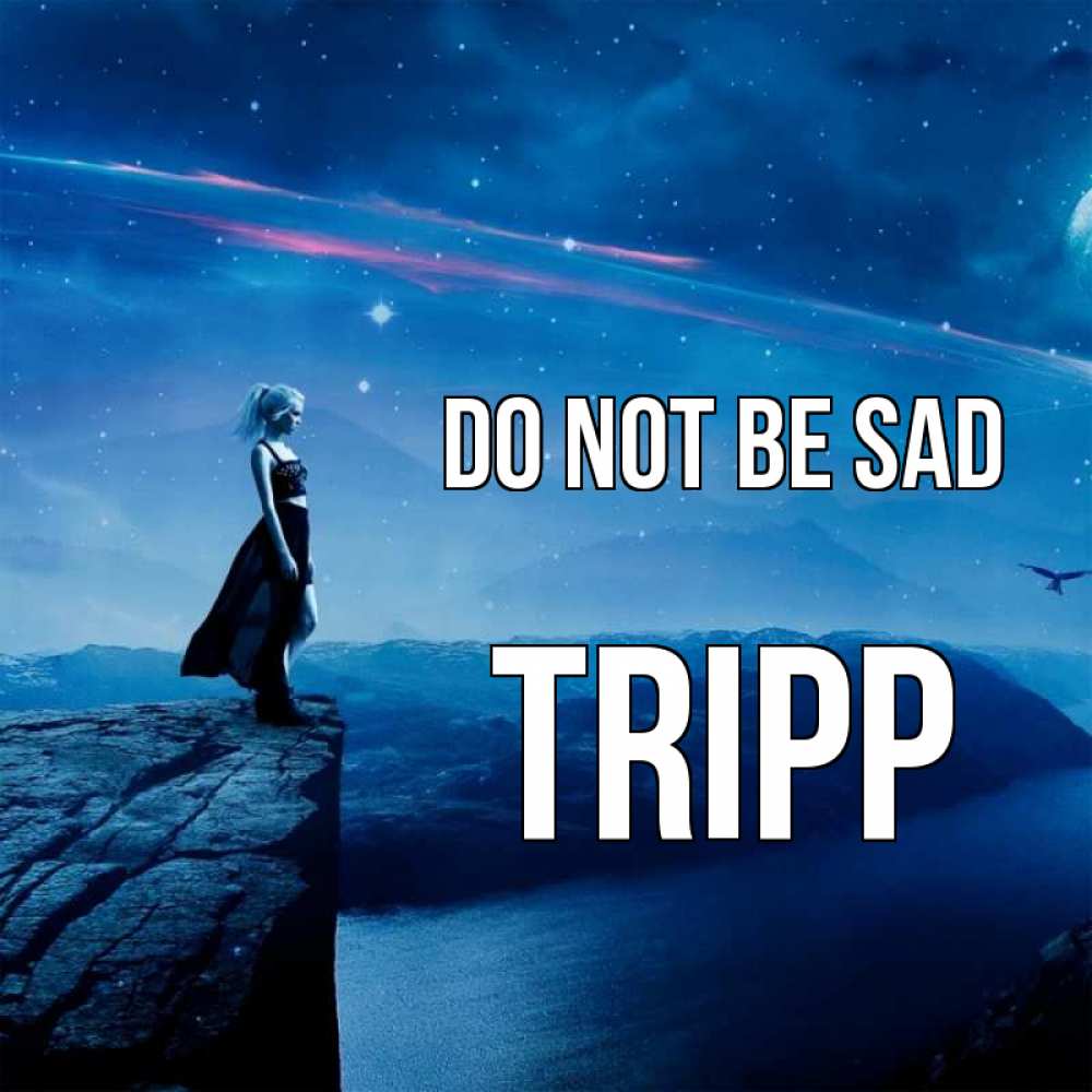 Greetings card с именем, Tripp Do not be sad вода и скала Greetings with text for free download 