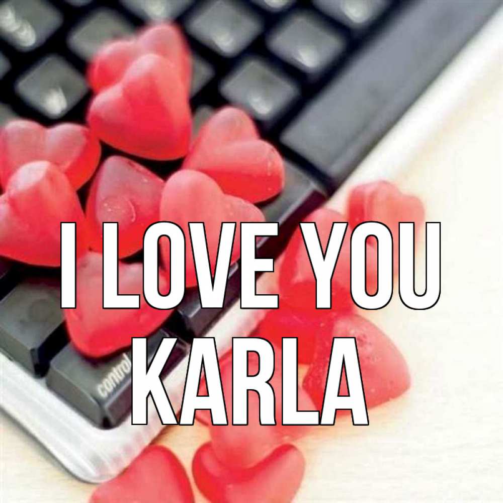 Greetings card с именем, Karla I love you конфеты в виде сердец Greetings with text for free download 