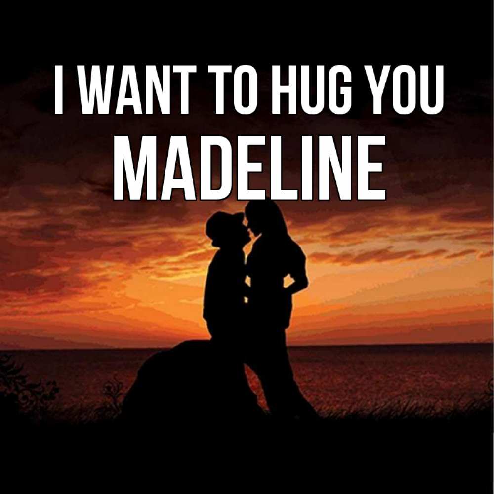 Greetings card с именем, Madeline I want to hug you парень и девушка и оранжевое небо Greetings with text for free download 