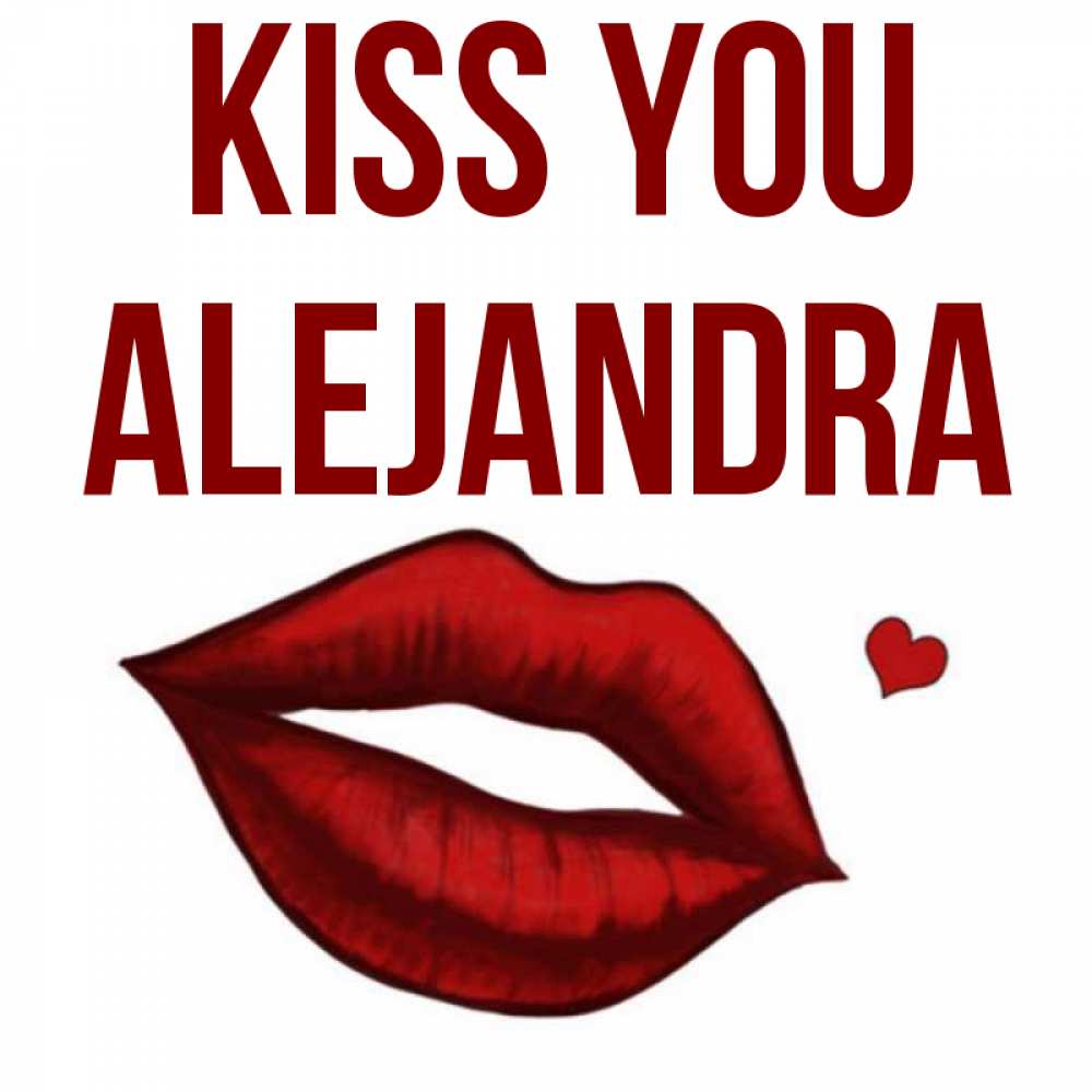 Greetings card с именем, Alejandra Kiss you сердечко и губы целуют Greetings with text for free download 