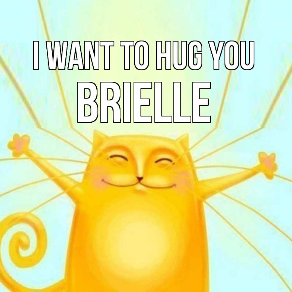 Greetings card с именем, Brielle I want to hug you солнечный обнимашечный кот Greetings with text for free download 