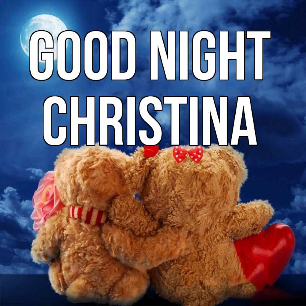 Greetings card с именем, Christina Good night плюшевые Greetings with text for free download 