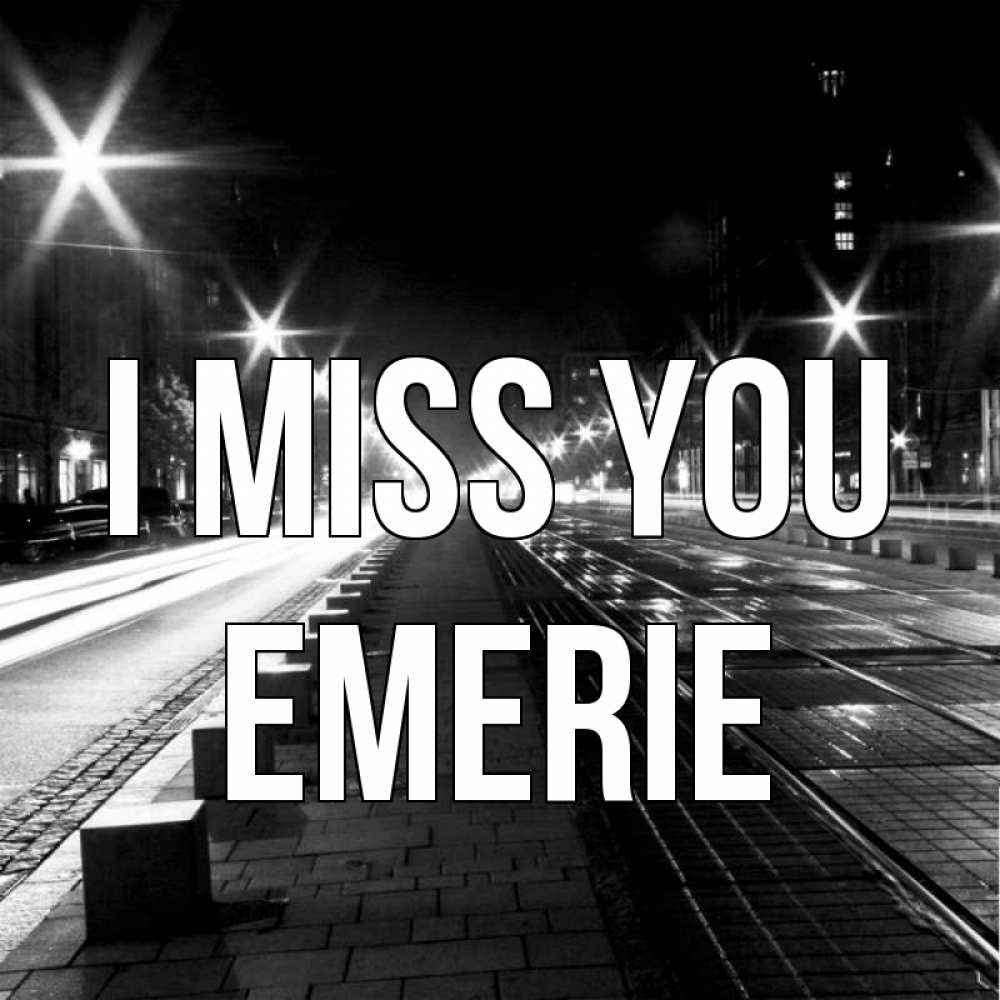 Greetings card с именем, Emerie I miss you проспект Greetings with text for free download 