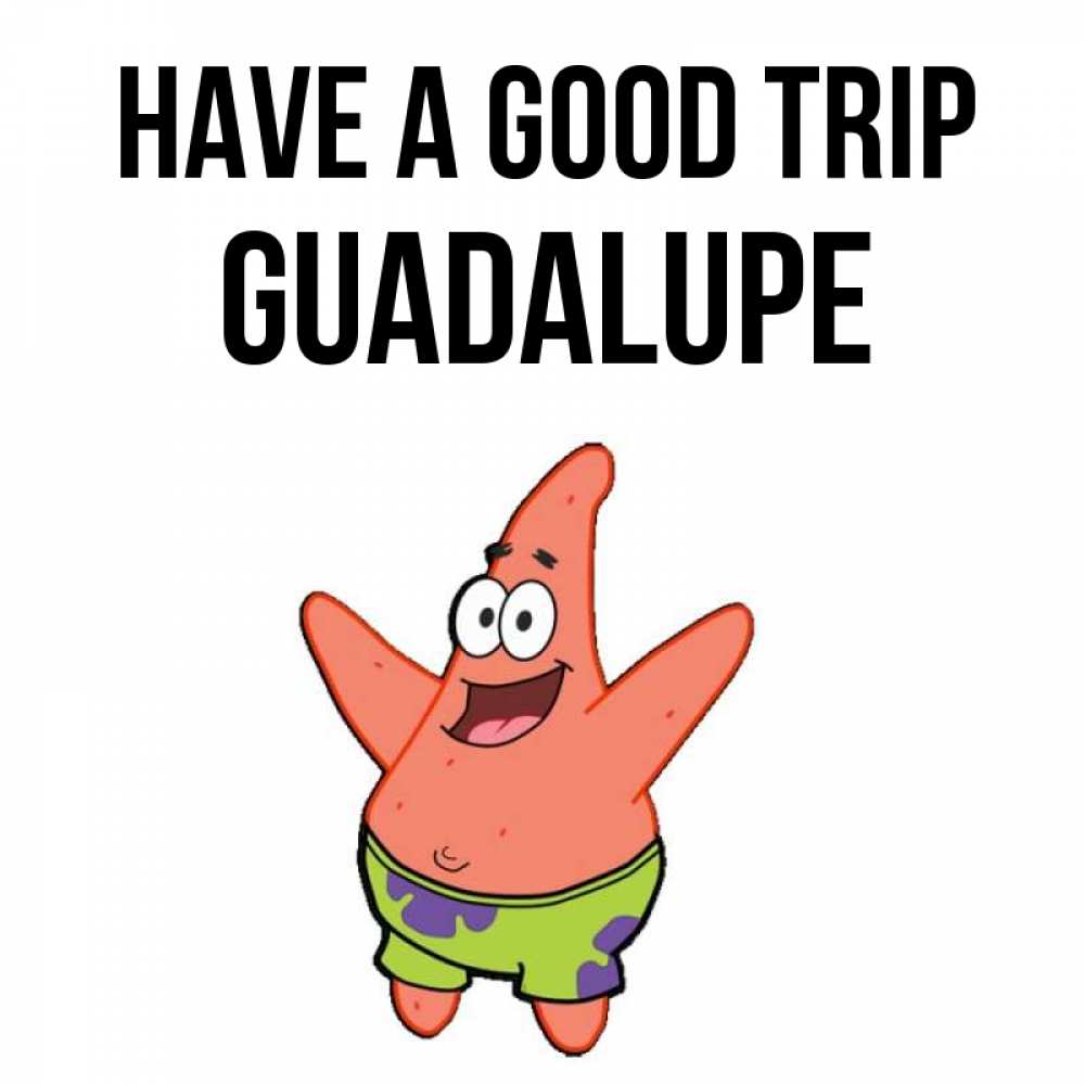 Greetings card с именем, Guadalupe Have a good trip желает тебе хорошей дороги Greetings with text for free download 