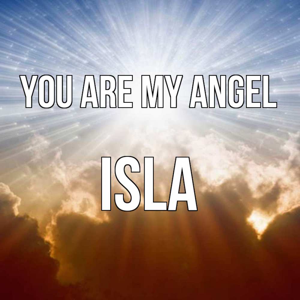 Greetings card с именем, Isla You are my angel ангельский свет на небе Greetings with text for free download 