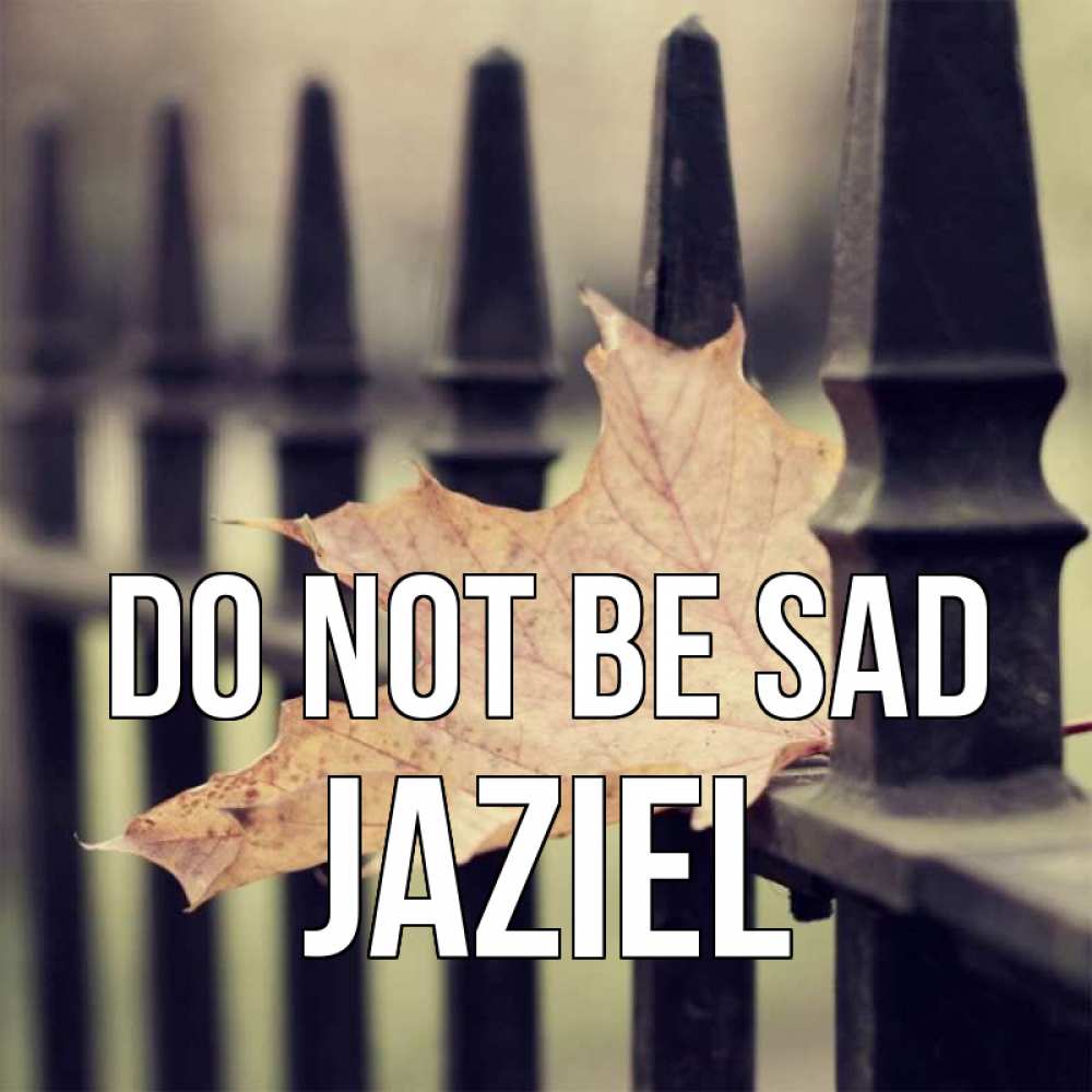 Greetings card с именем, Jaziel Do not be sad лист клена Greetings with text for free download 