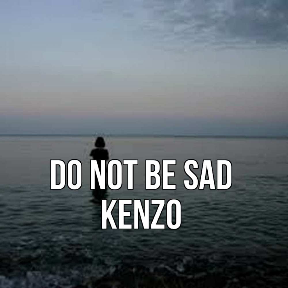 Greetings card с именем, Kenzo Do not be sad девушка Greetings with text for free download 
