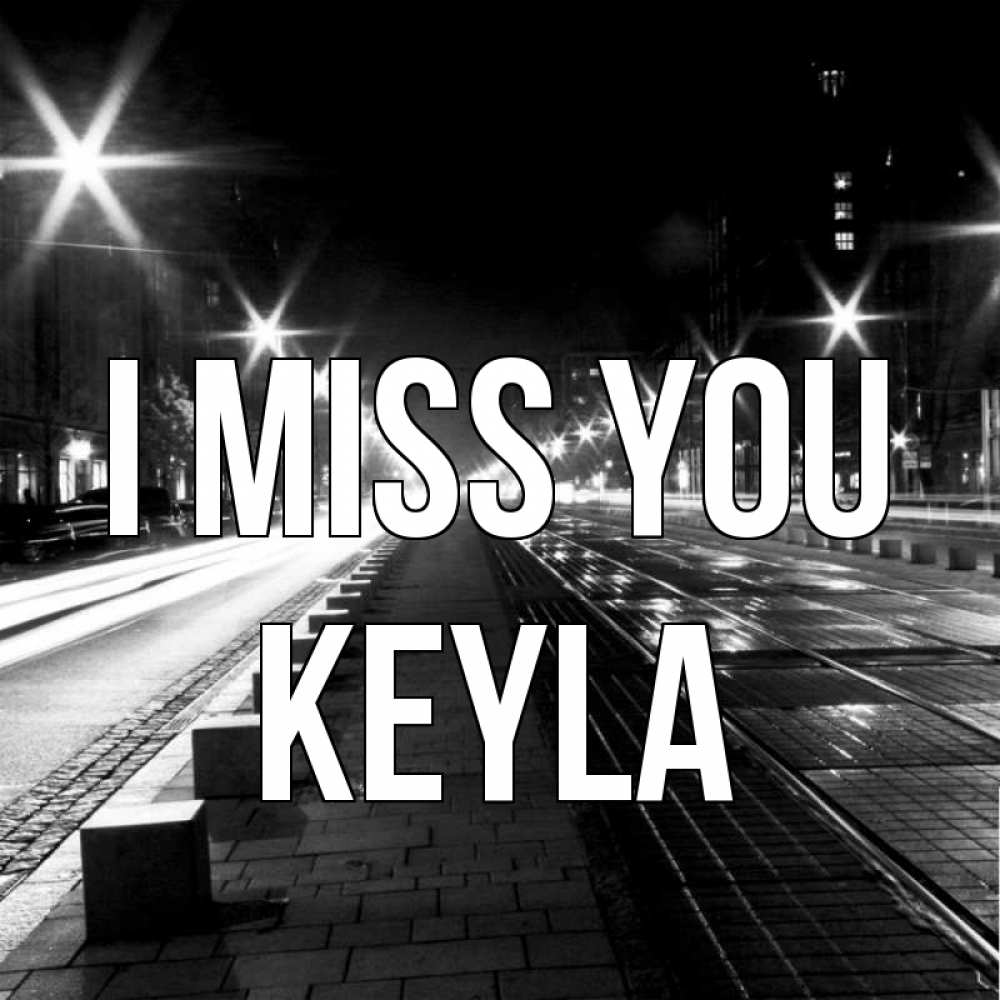 Greetings card с именем, Keyla I miss you проспект Greetings with text for free download 
