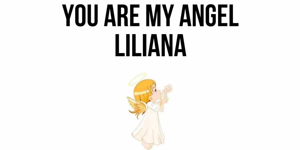 Greetings card с именем, Liliana You are my angel ангел, девочка Greetings with text for free download 