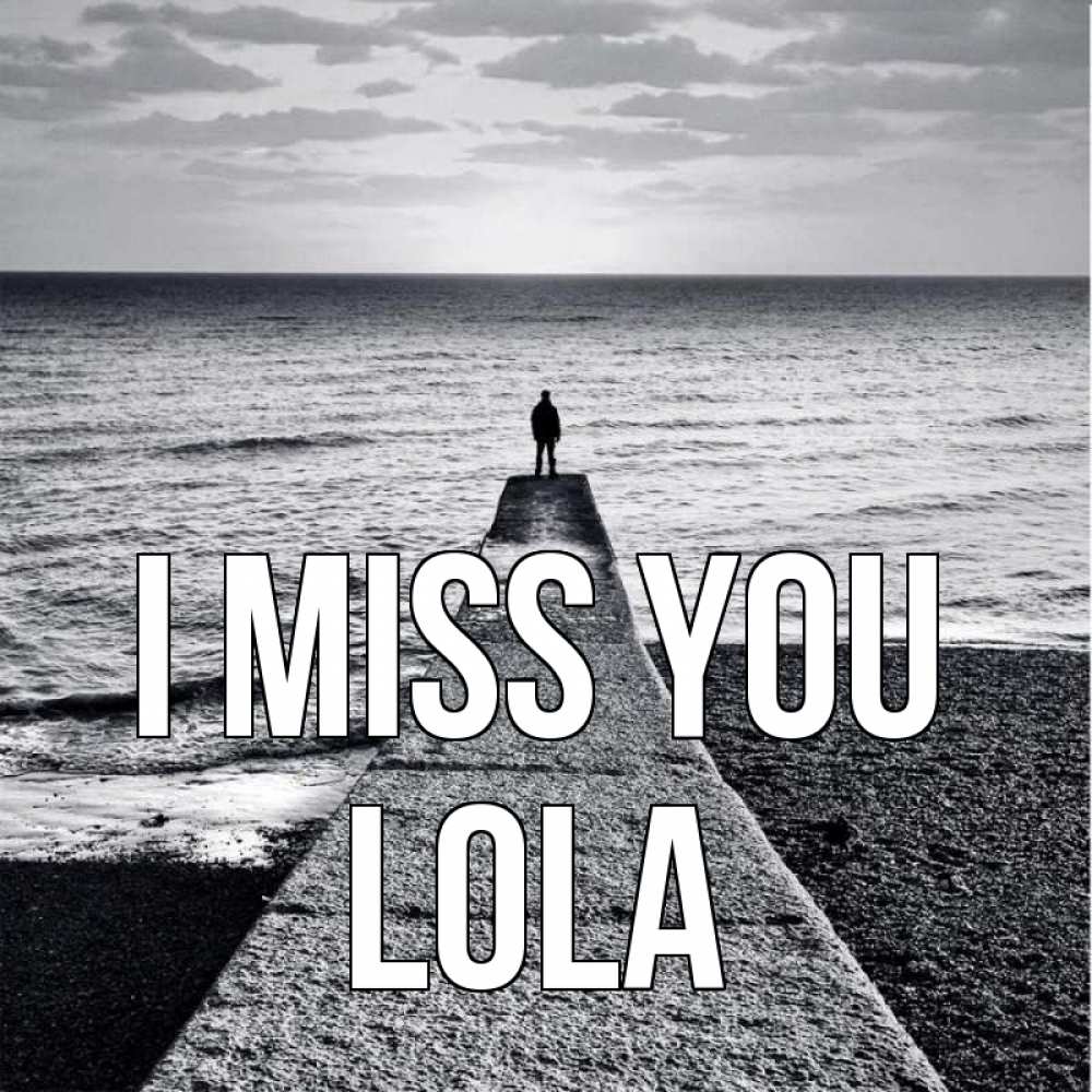 Greetings card с именем, Lola I miss you скучашки Greetings with text for free download 
