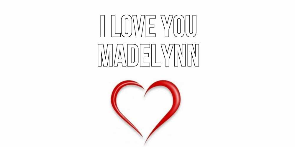 Greetings card с именем, Madelynn I love you сердце Greetings with text for free download 