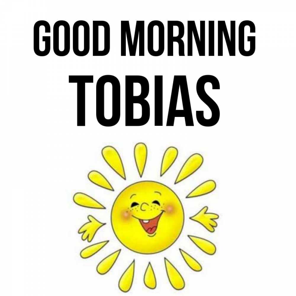Greetings card с именем, Tobias Good morning улыбка Greetings with text for free download 