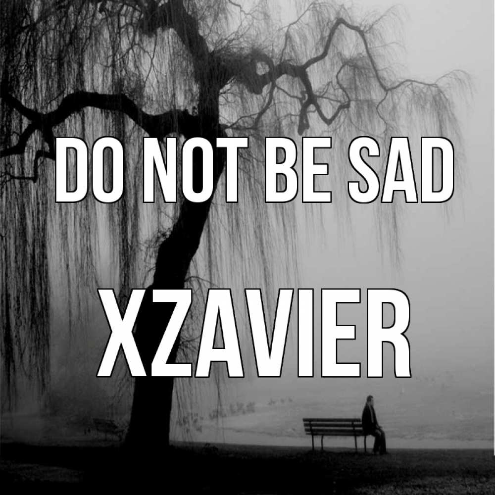 Greetings card с именем, Xzavier Do not be sad висящие ветки дерева и лавочка под деревом Greetings with text for free download 