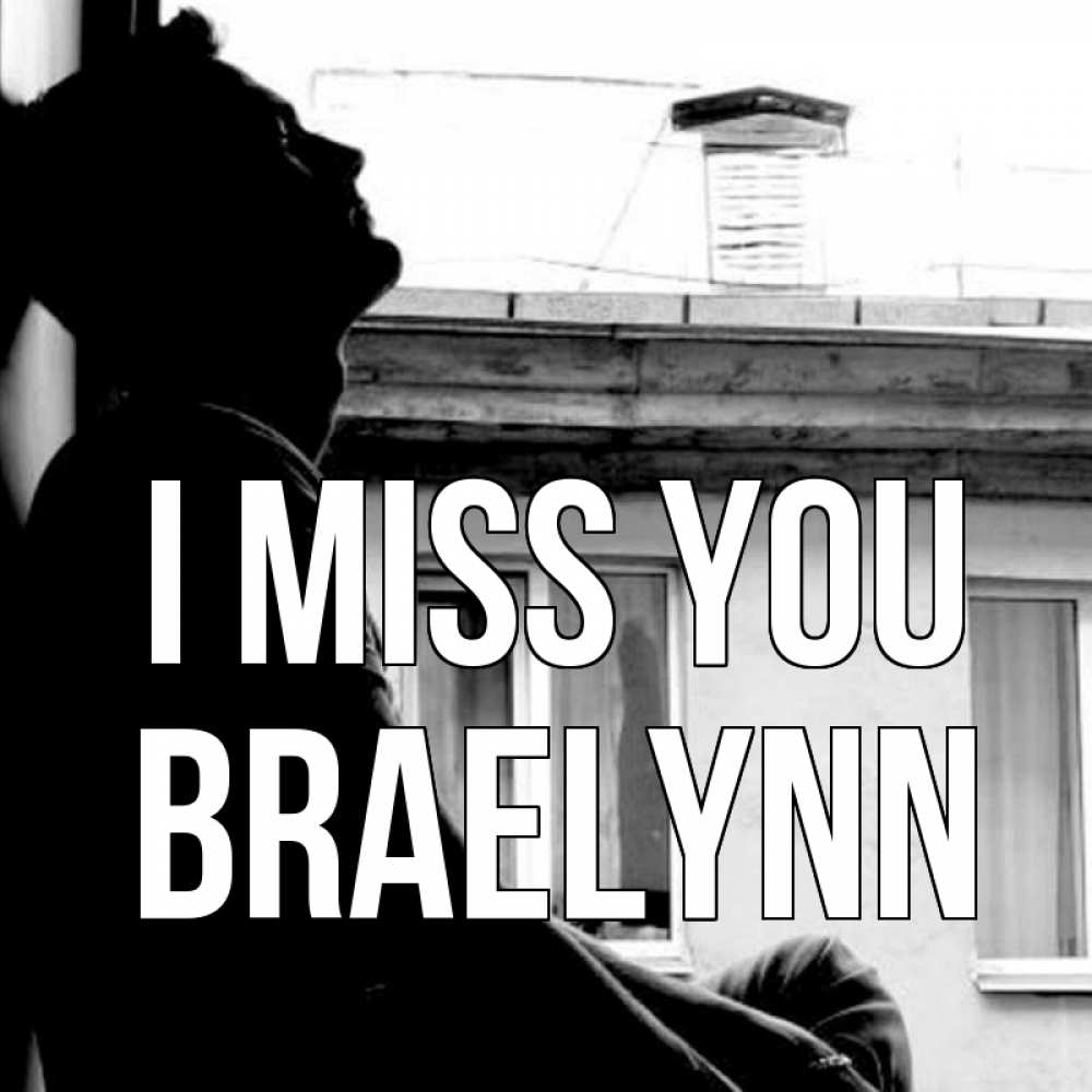 Greetings card с именем, Braelynn I miss you скучно ему Greetings with text for free download 
