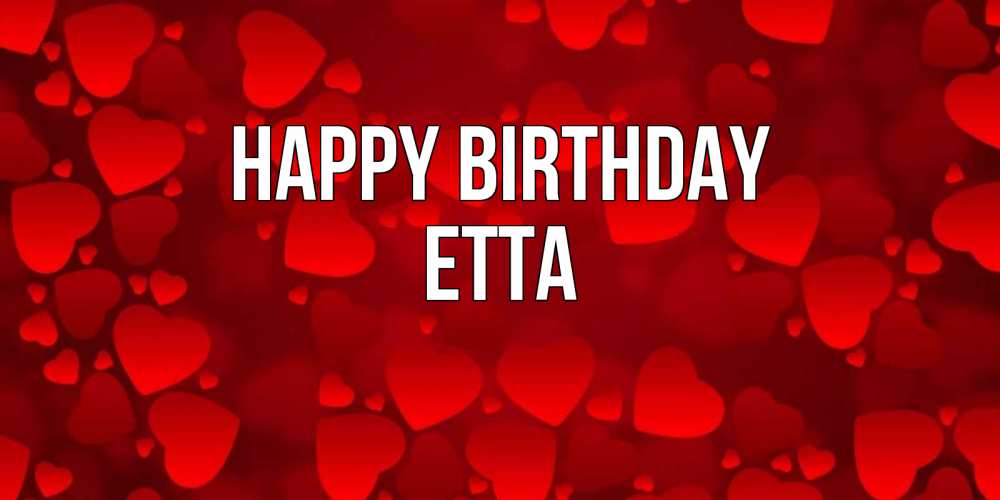 Greetings card с именем, Etta Happy Birthday прекрасные сердечки на открытке с красным фоном Greetings with text for free download 