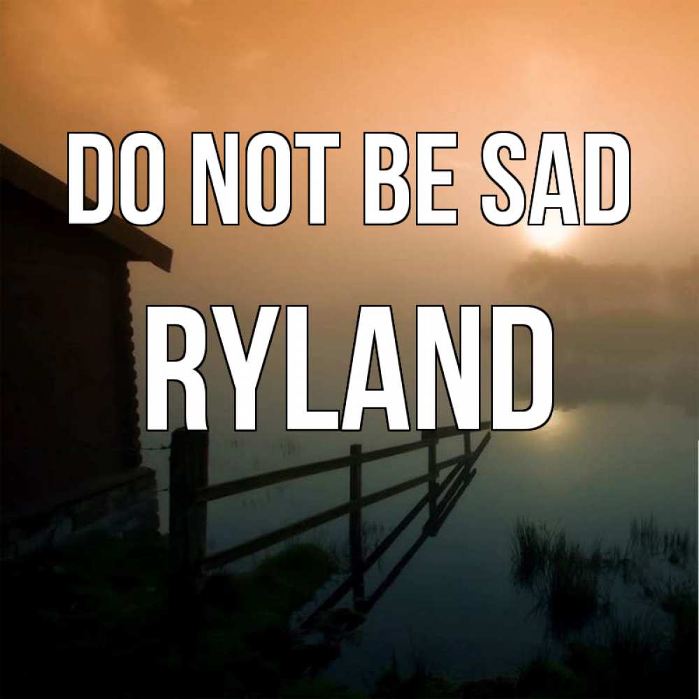 Greetings card с именем, Ryland Do not be sad дом у озера Greetings with text for free download 