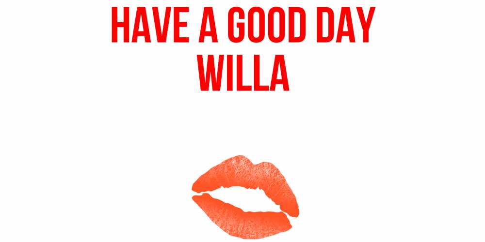 Greetings card с именем, Willa Have a good day удачного дня с поцелуем Greetings with text for free download 