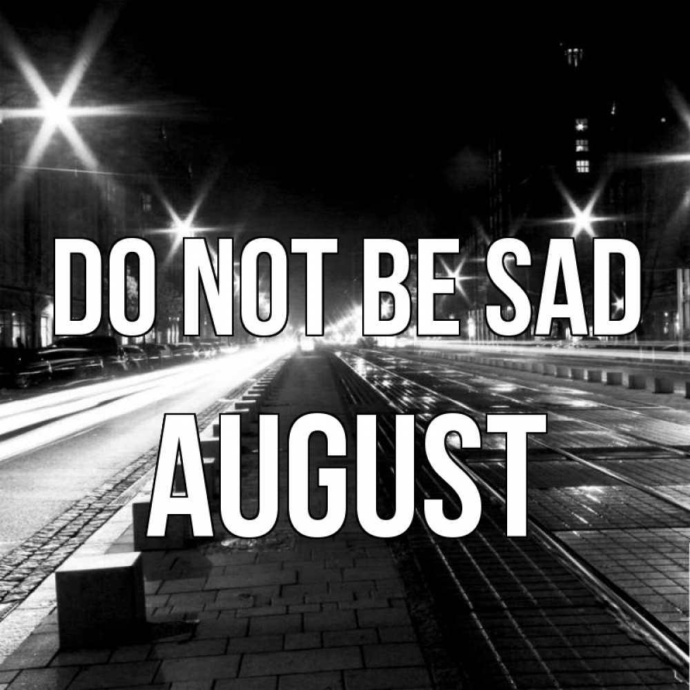 Greetings card с именем, August Do not be sad ночной проспект Greetings with text for free download 