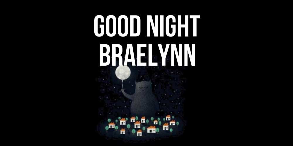 Greetings card с именем, Braelynn Good night кот,луна, ночь, звезды Greetings with text for free download 