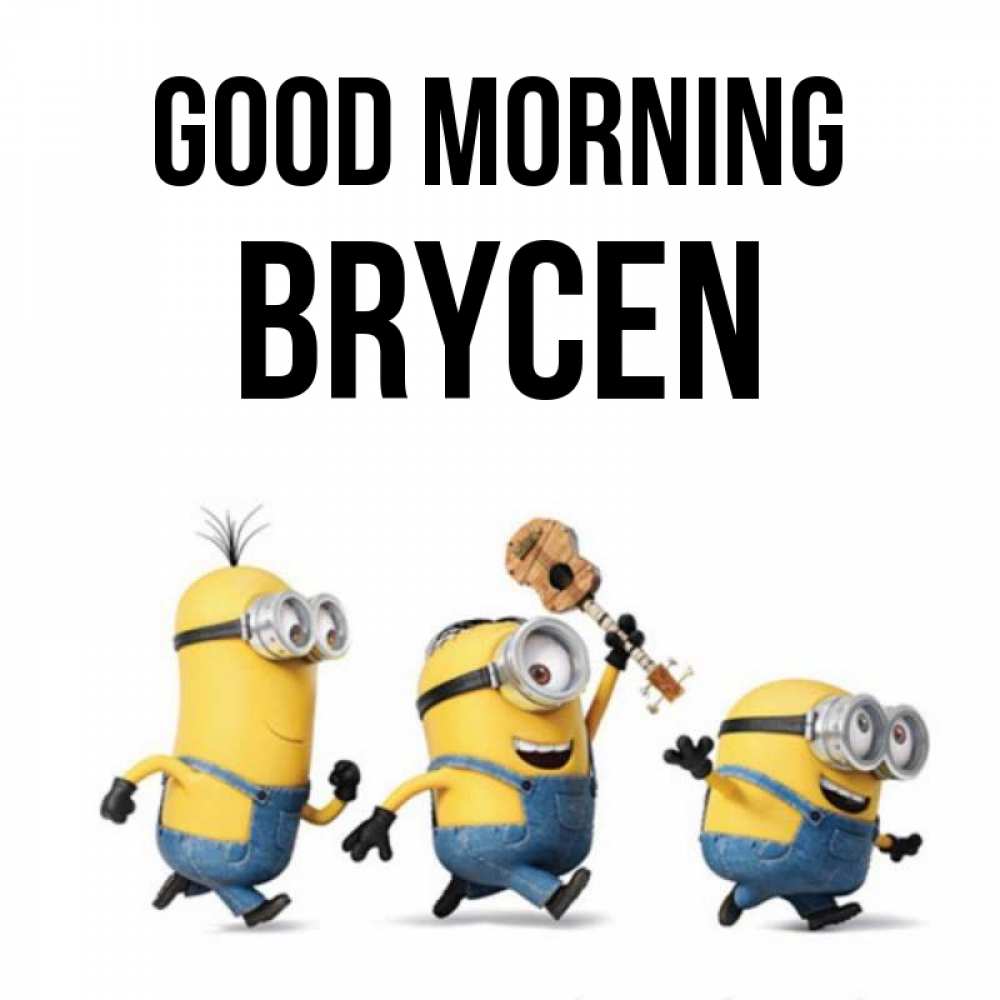 Greetings card с именем, Brycen Good morning миньоны и прекрасное утро Greetings with text for free download 