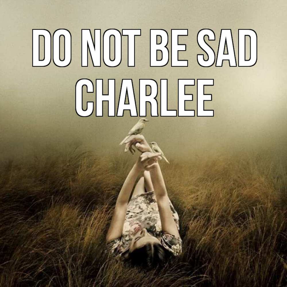 Greetings card с именем, Charlee Do not be sad поле и туман Greetings with text for free download 