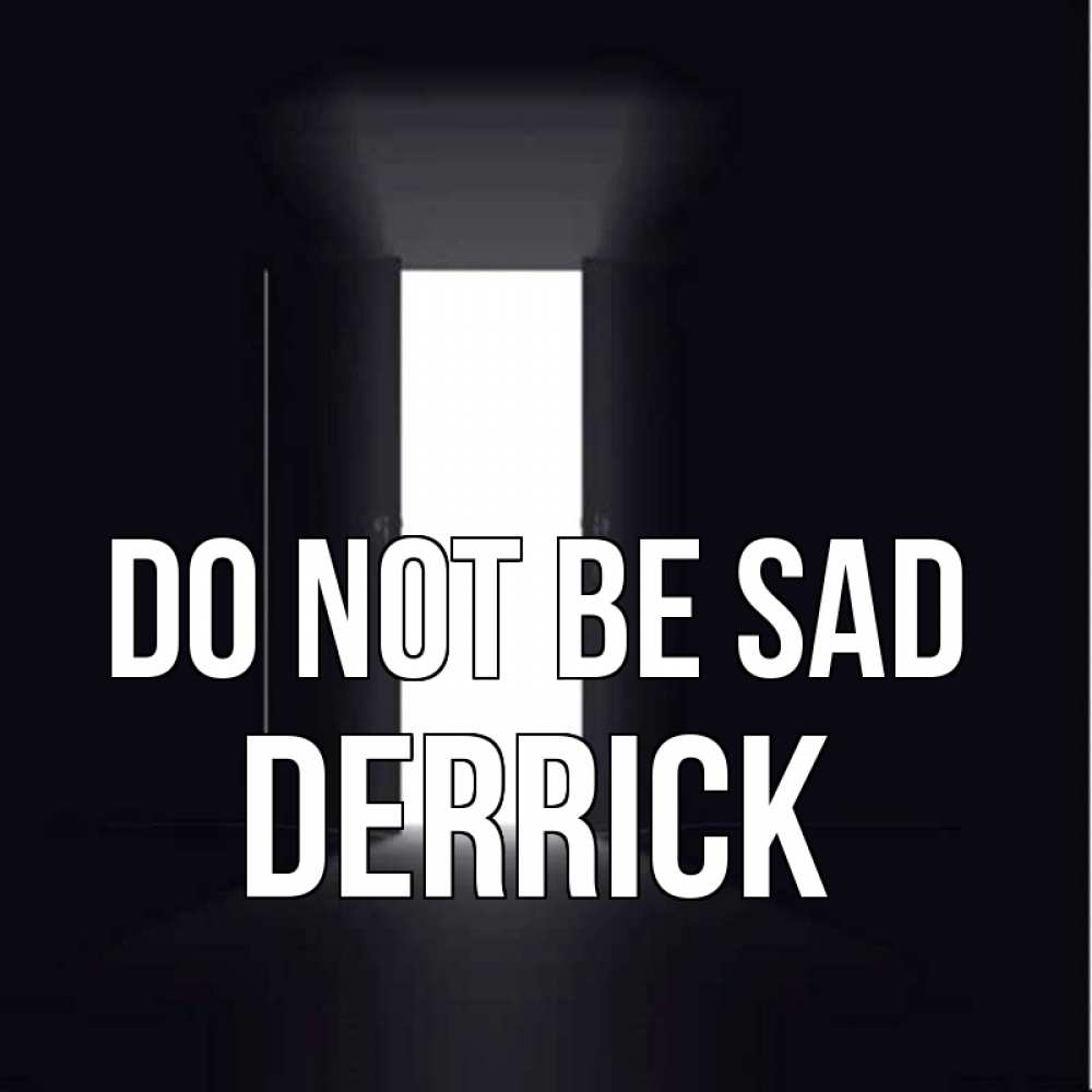 Greetings card с именем, Derrick Do not be sad открытая дверь Greetings with text for free download 