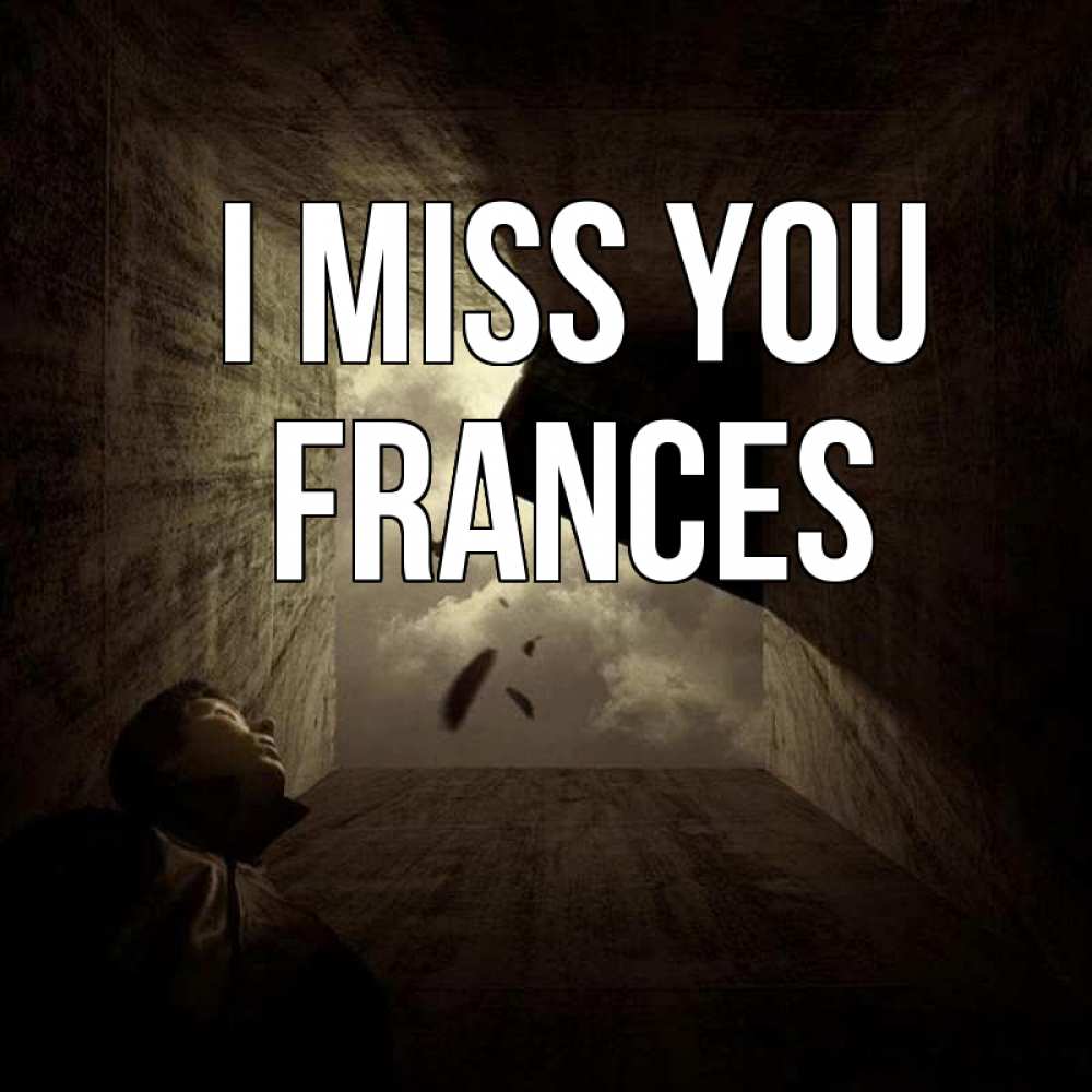 Greetings card с именем, Frances I miss you тут Greetings with text for free download 