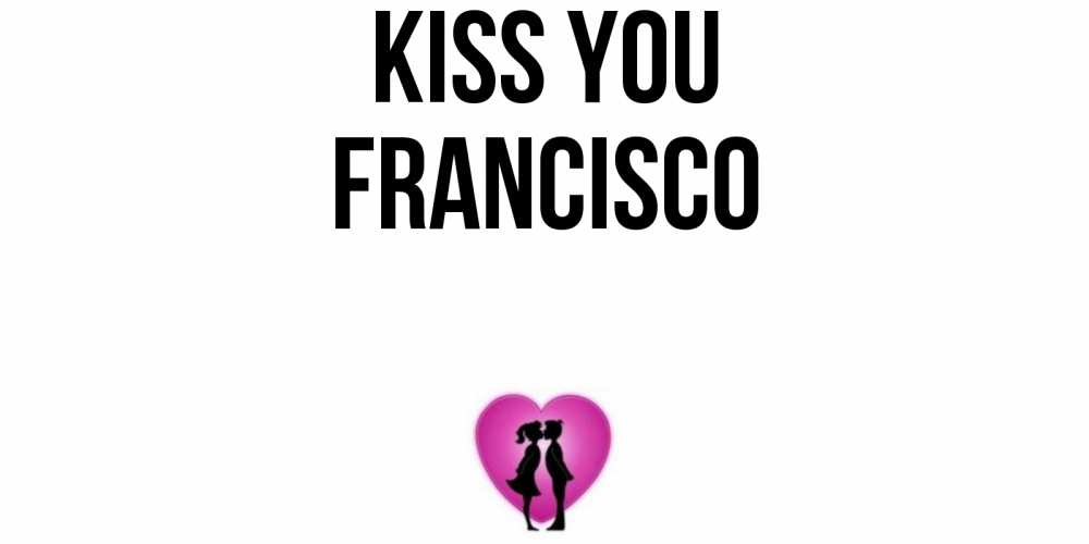 Greetings card с именем, Francisco Kiss you поцелуй Greetings with text for free download 