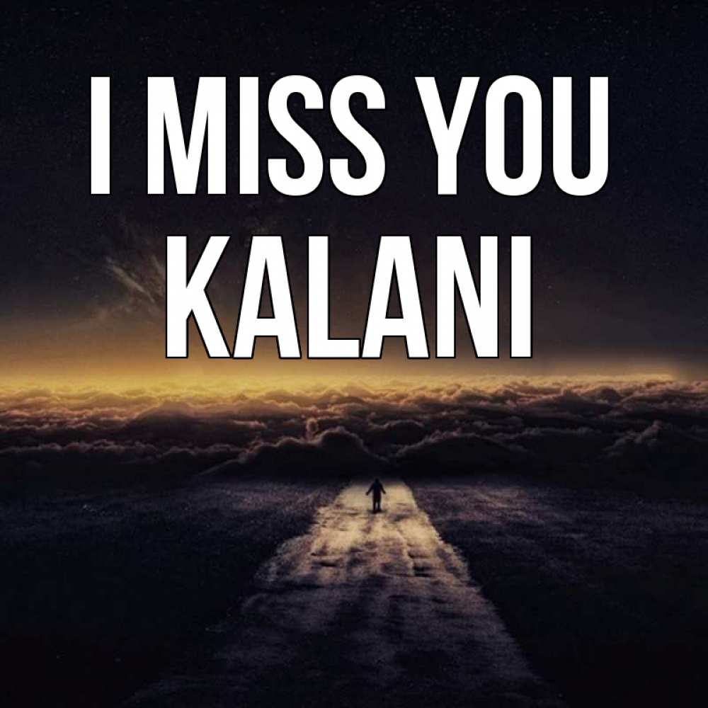 Greetings card с именем, Kalani I miss you идем Greetings with text for free download 