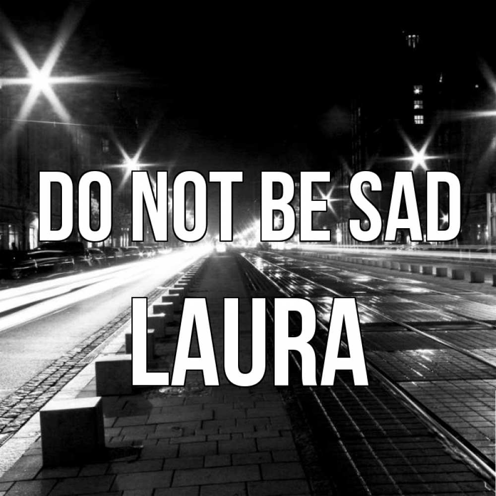 Greetings card с именем, Laura Do not be sad ночной проспект Greetings with text for free download 