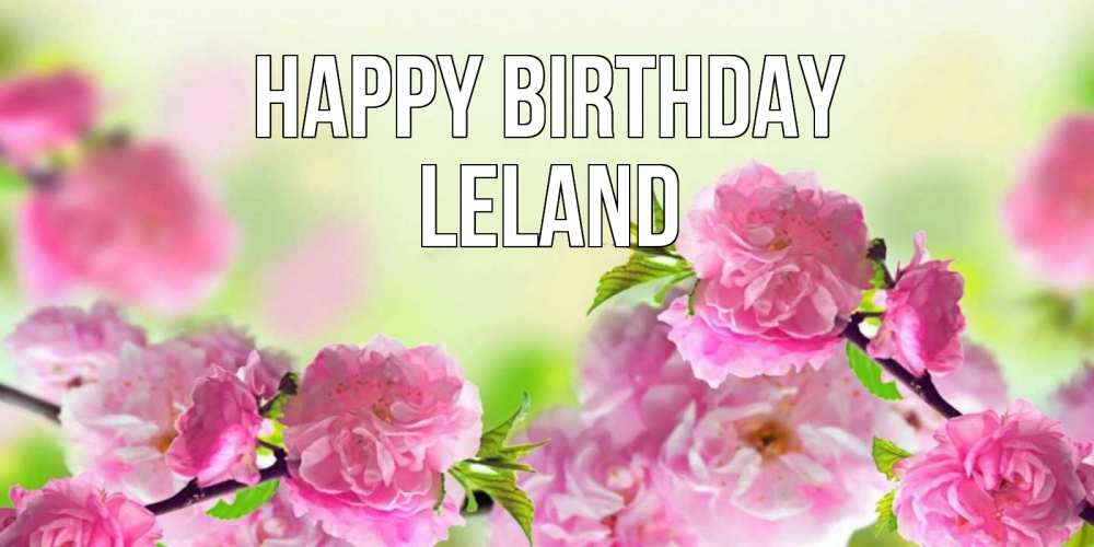 Greetings card с именем, Leland Happy Birthday веточки с цветками Greetings with text for free download 