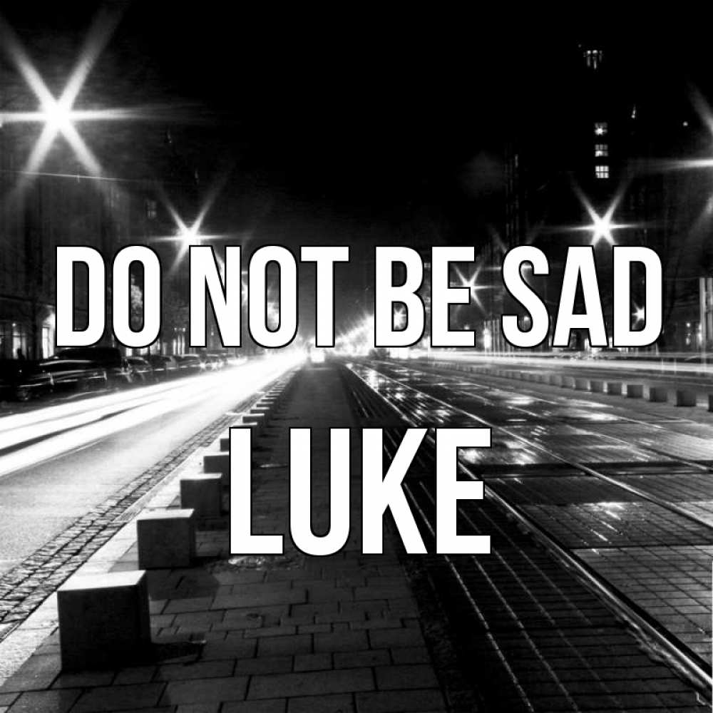 Greetings card с именем, Luke Do not be sad ночной проспект Greetings with text for free download 