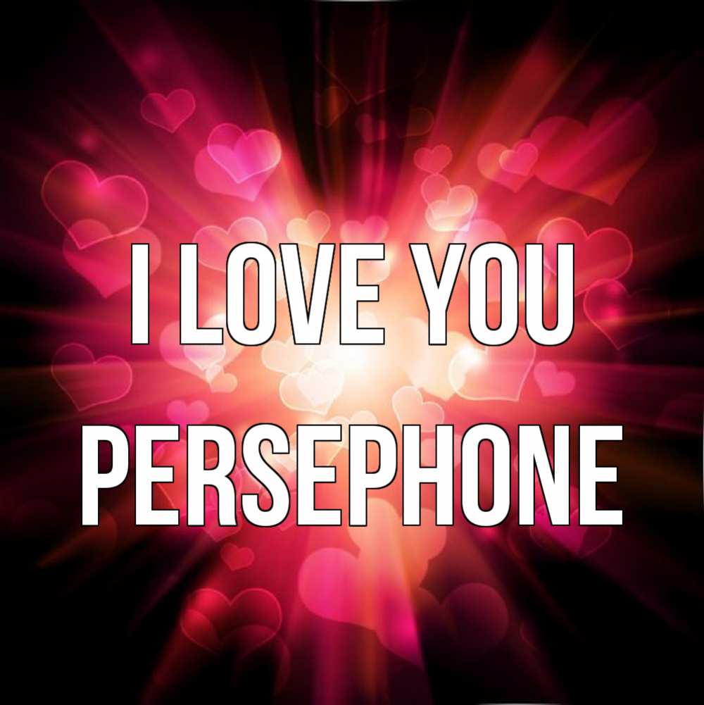 Greetings card с именем, Persephone I love you рамочка 1 Greetings with text for free download 