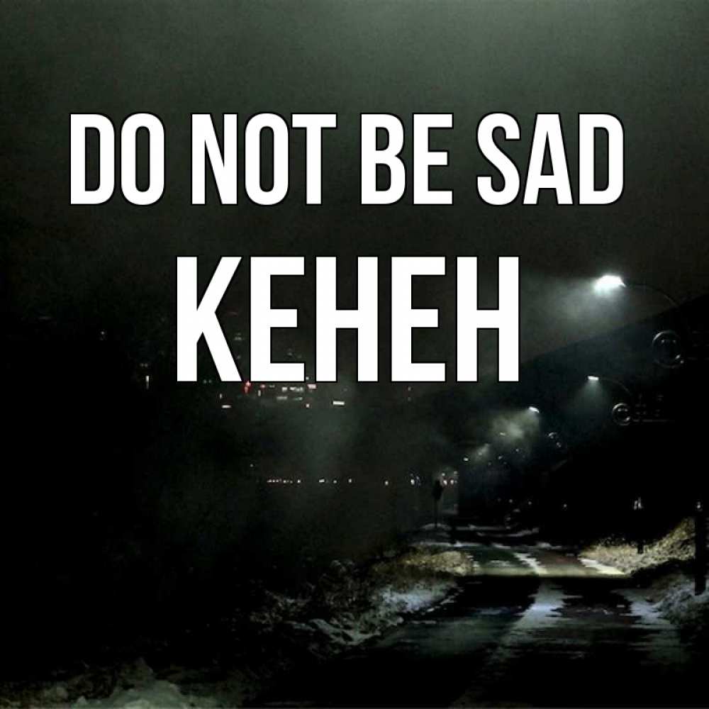 Greetings card с именем, Кенен Do not be sad фонари Greetings with text for free download 