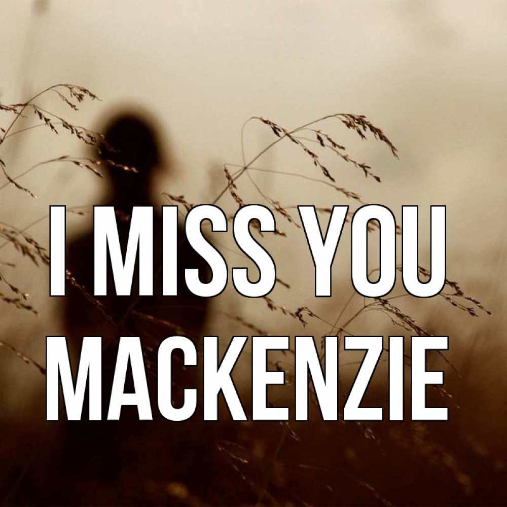 Greetings card с именем, Mackenzie I miss you силуэт девушки Greetings with text for free download 