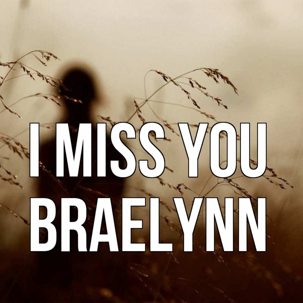 Greetings card с именем, Braelynn I miss you силуэт девушки Greetings with text for free download 
