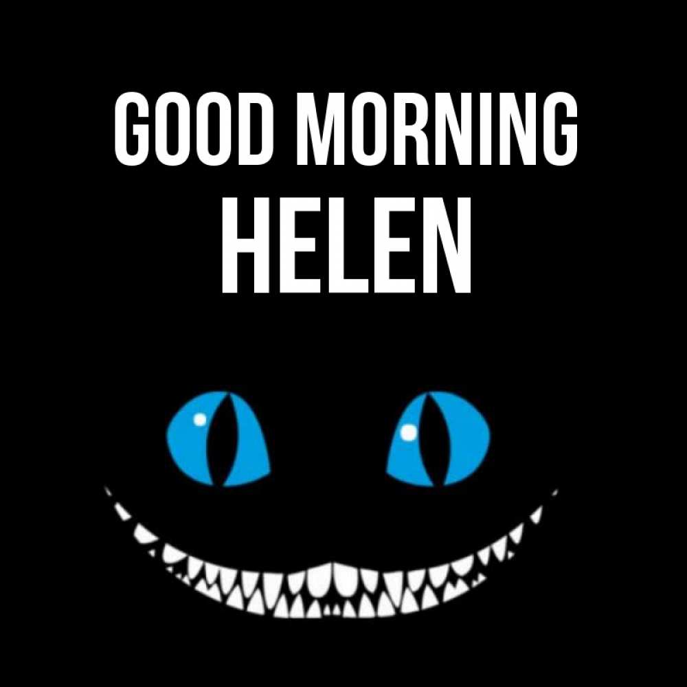 Greetings card с именем, Helen Good morning голубые глаза и зубки Greetings with text for free download 