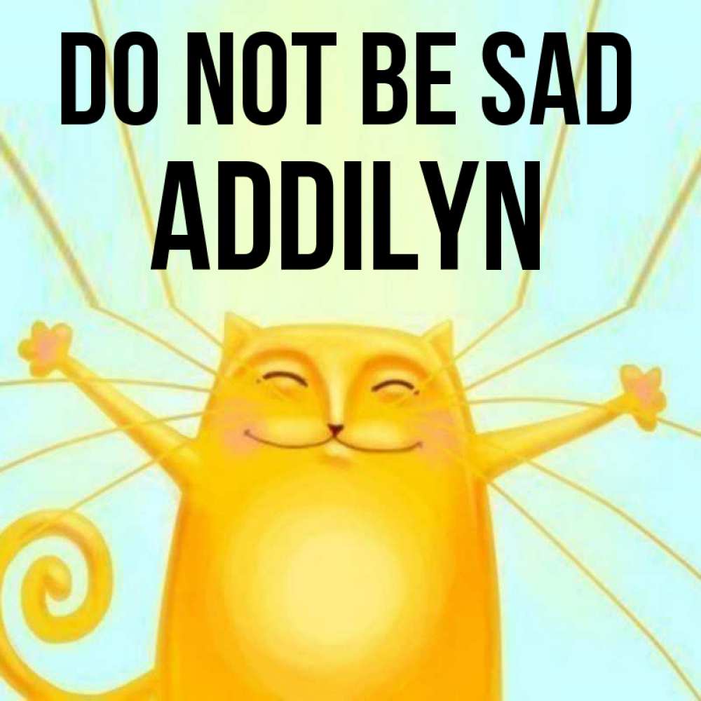 Greetings card с именем, Addilyn Do not be sad обнимашки усатые Greetings with text for free download 