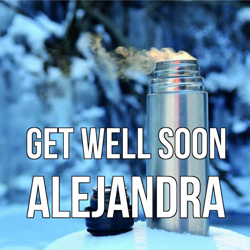 Greetings card с именем, Alejandra Get well soon лечитесь не болейте Greetings with text for free download 