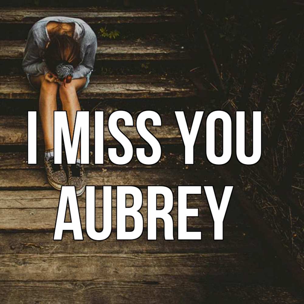 Greetings card с именем, Aubrey I miss you грущу Greetings with text for free download 
