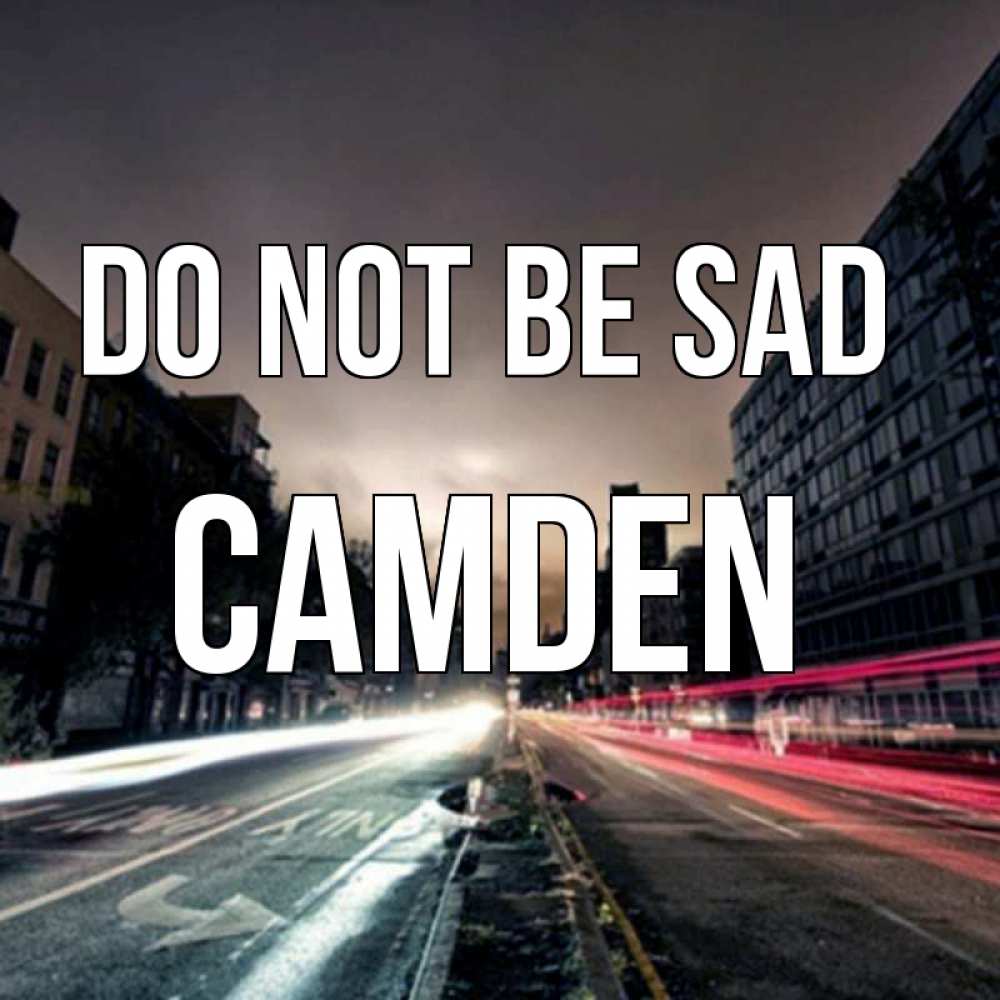 Greetings card с именем, Camden Do not be sad съемка ночью Greetings with text for free download 