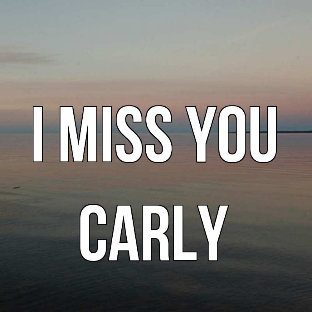 Greetings card с именем, Carly I miss you пусто Greetings with text for free download 