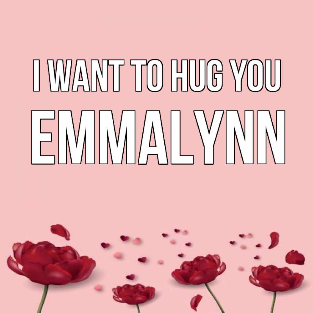 Greetings card с именем, Emmalynn I want to hug you бесплатно Greetings with text for free download 
